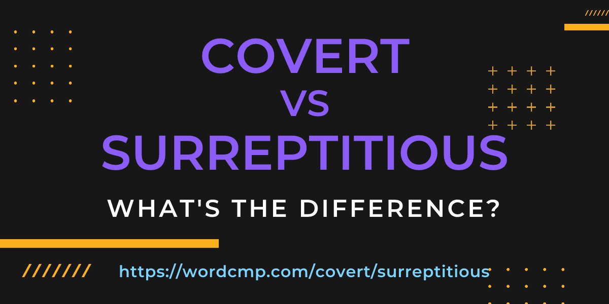 Difference between covert and surreptitious