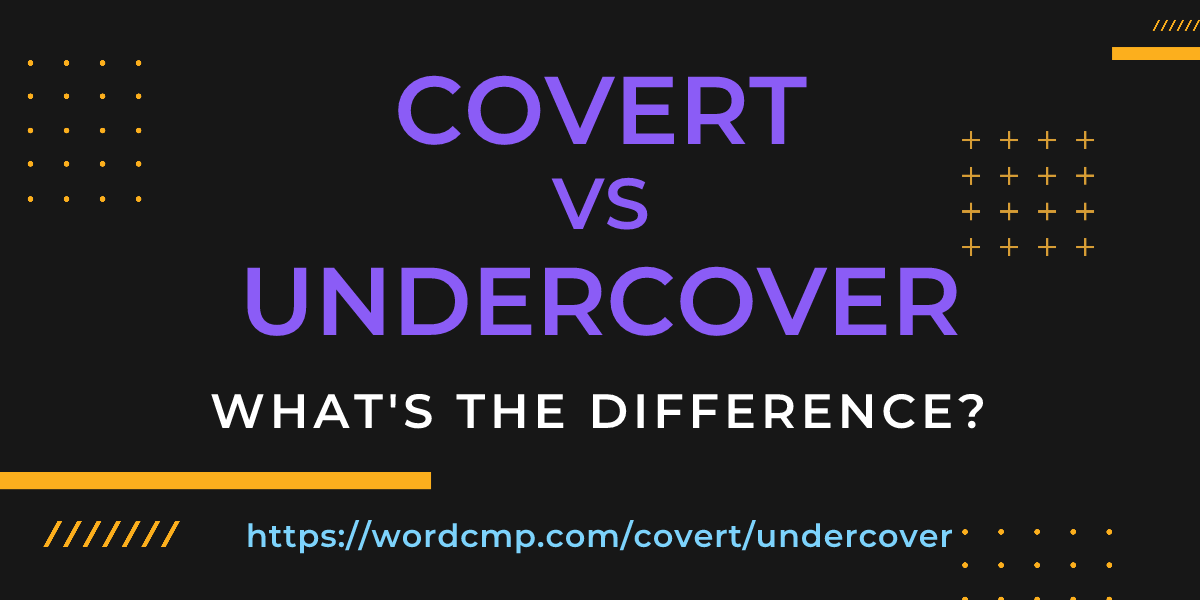 Difference between covert and undercover
