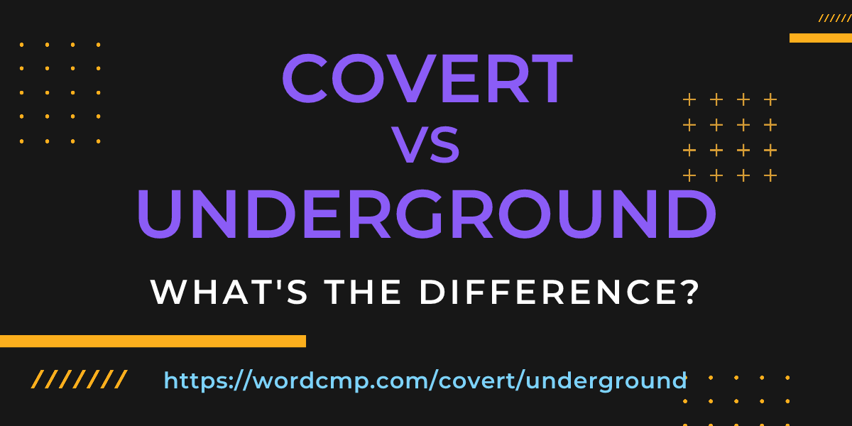 Difference between covert and underground