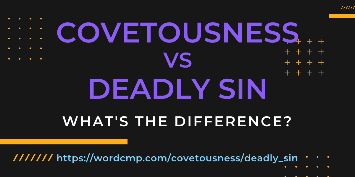 Difference between covetousness and deadly sin