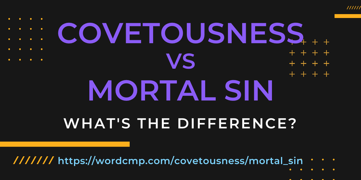 Difference between covetousness and mortal sin