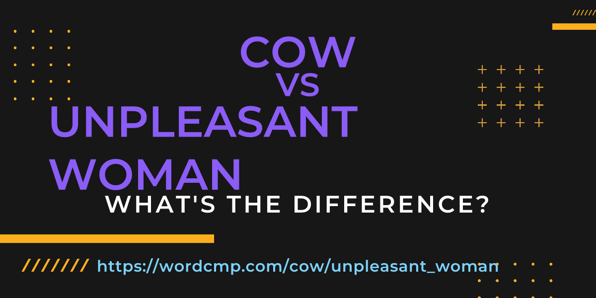 Difference between cow and unpleasant woman