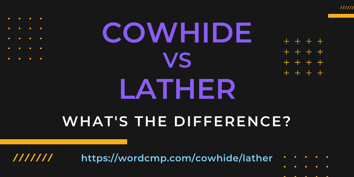 Difference between cowhide and lather
