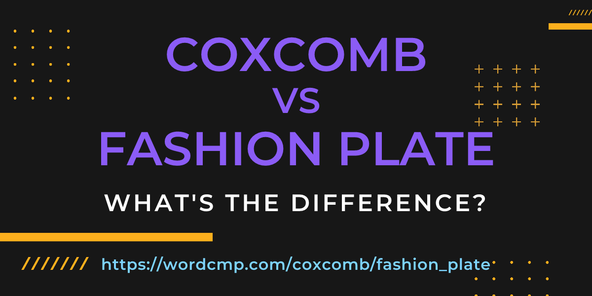 Difference between coxcomb and fashion plate