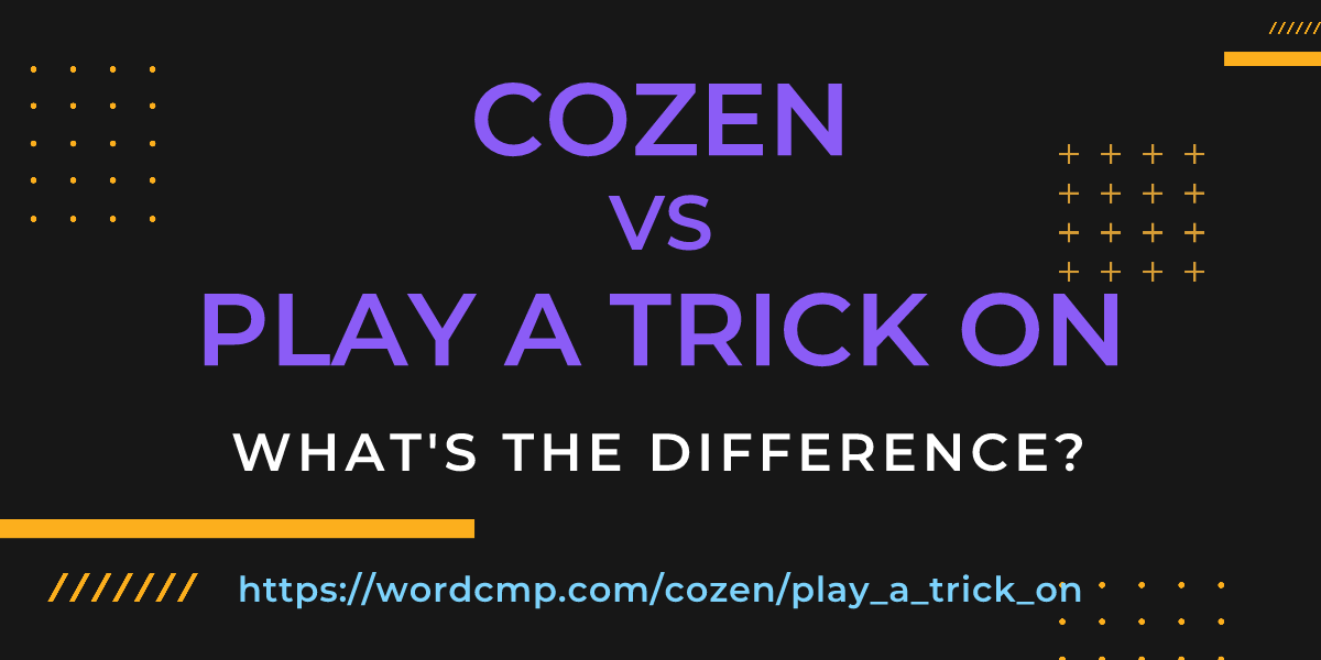 Difference between cozen and play a trick on