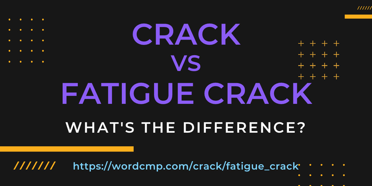 Difference between crack and fatigue crack