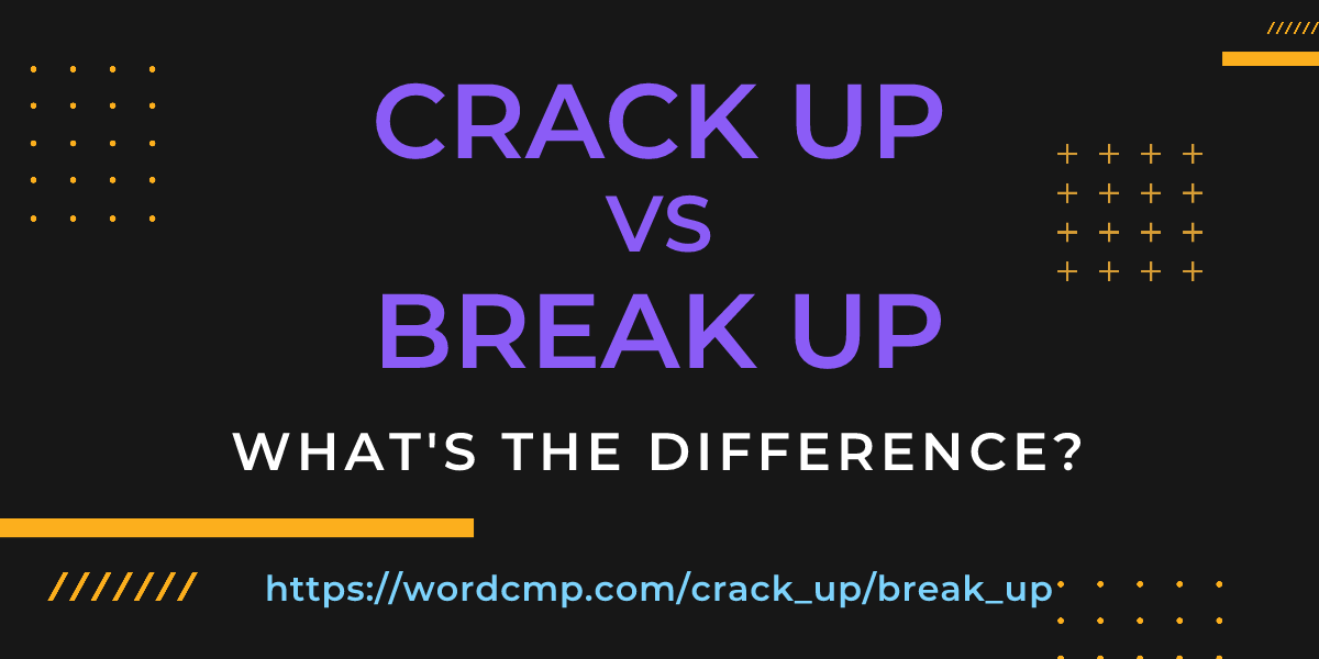 Difference between crack up and break up