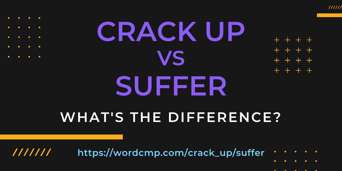 Difference between crack up and suffer