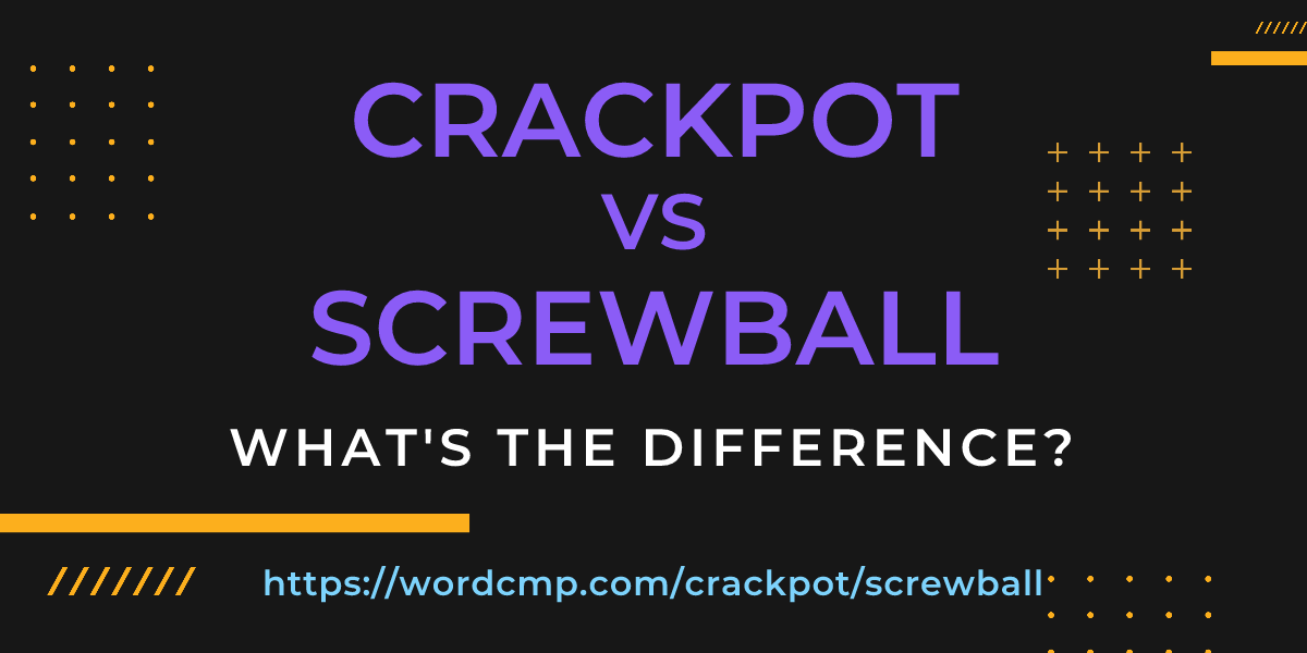 Difference between crackpot and screwball