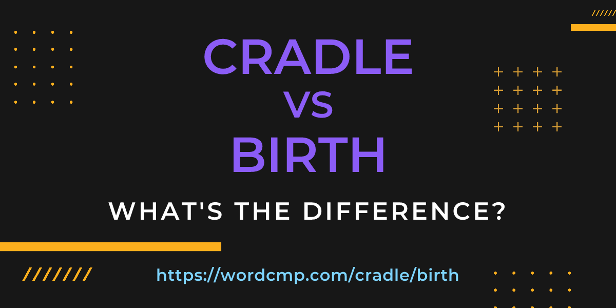 Difference between cradle and birth
