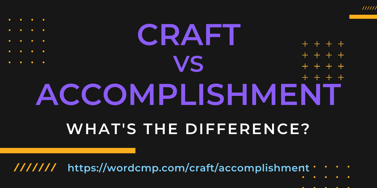 Difference between craft and accomplishment