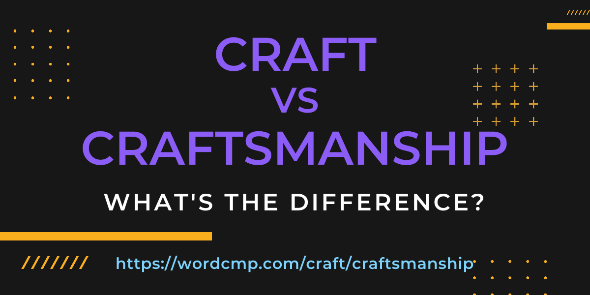 Difference between craft and craftsmanship