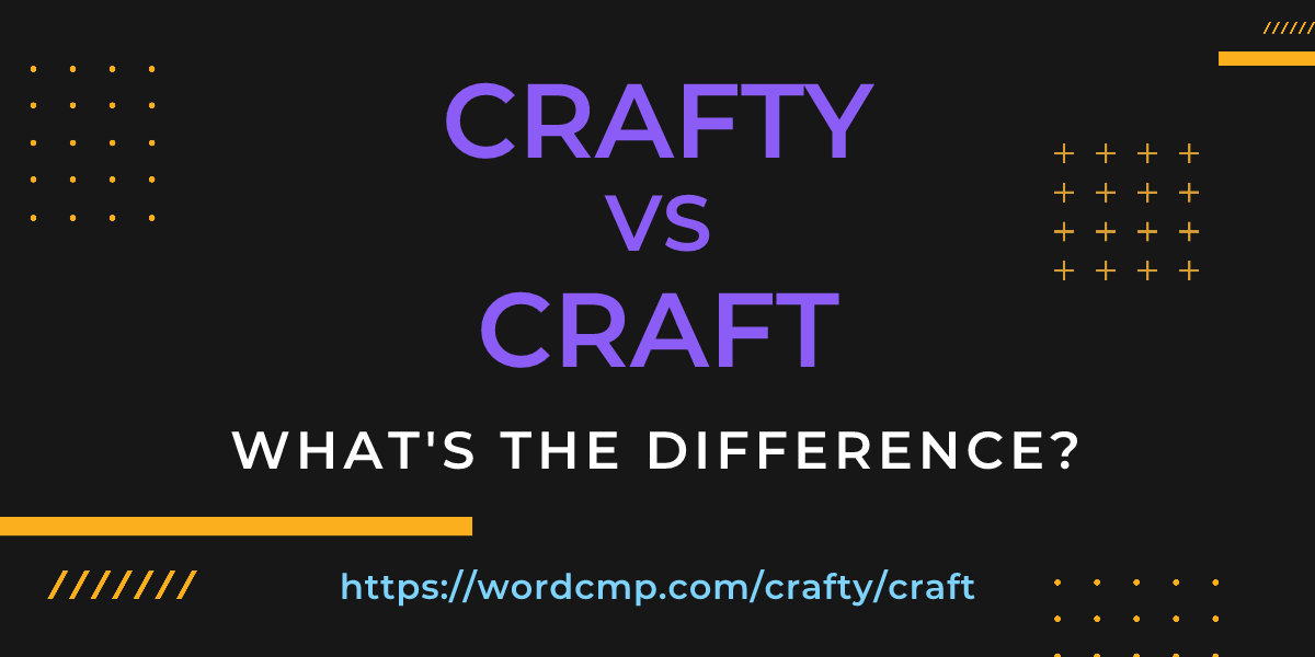 Difference between crafty and craft