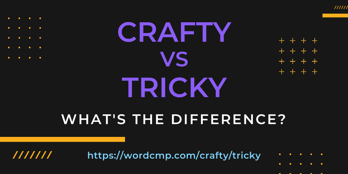 Difference between crafty and tricky