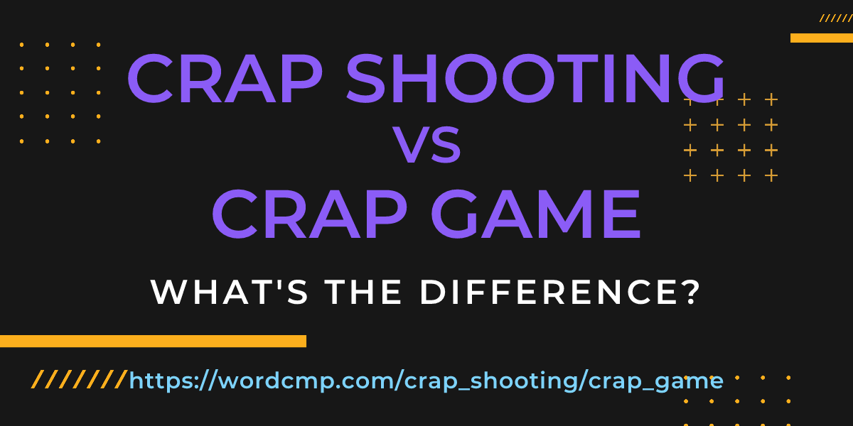 Difference between crap shooting and crap game