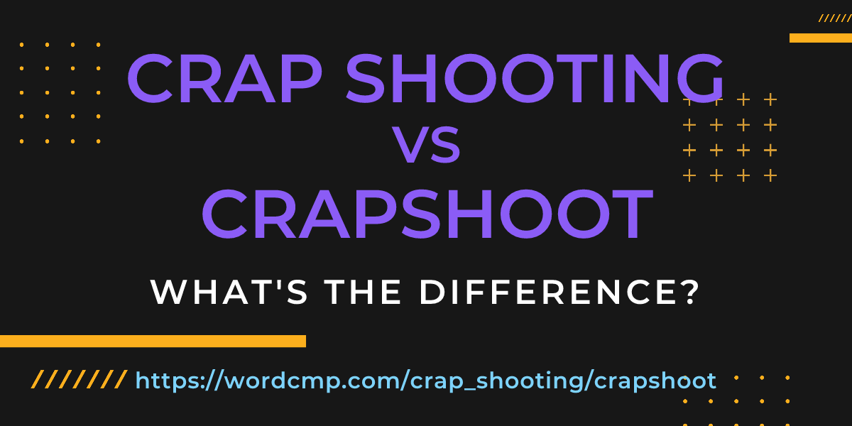 Difference between crap shooting and crapshoot