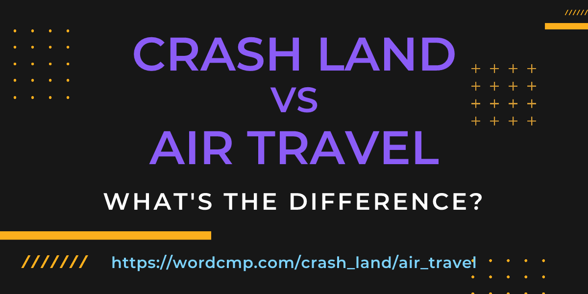 Difference between crash land and air travel