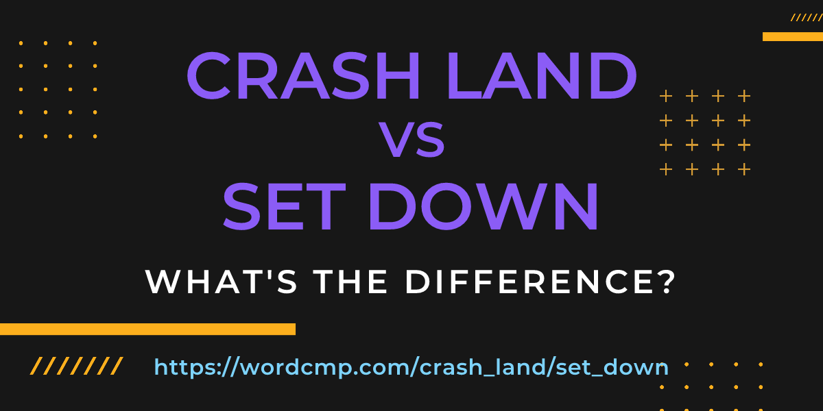 Difference between crash land and set down