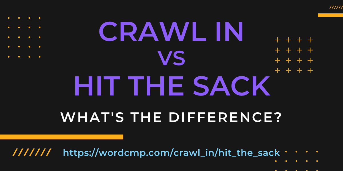 Difference between crawl in and hit the sack