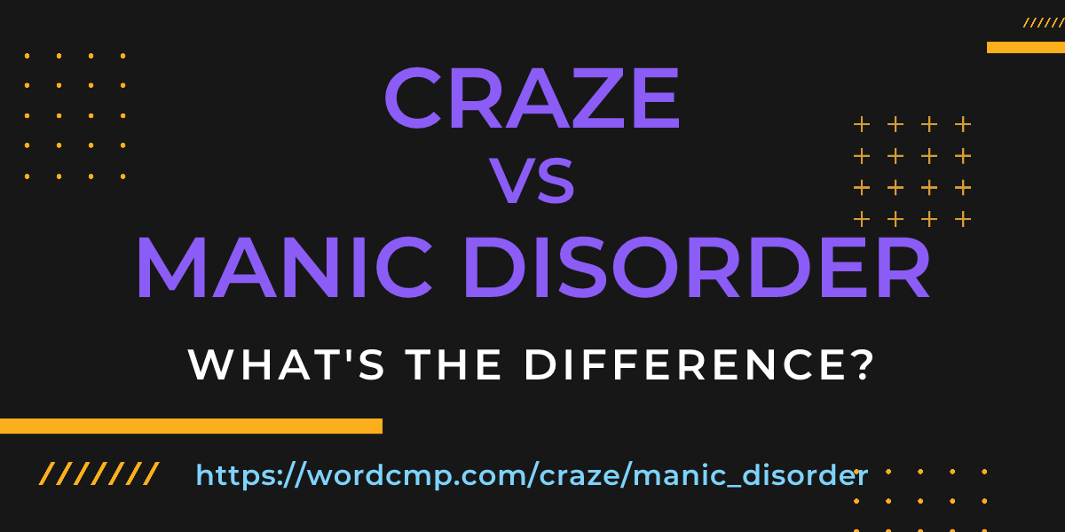 Difference between craze and manic disorder