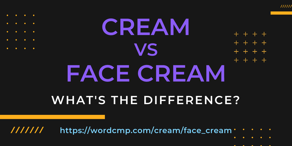 Difference between cream and face cream