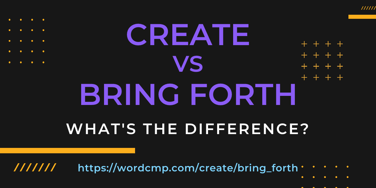 Difference between create and bring forth