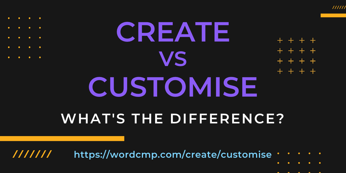 Difference between create and customise