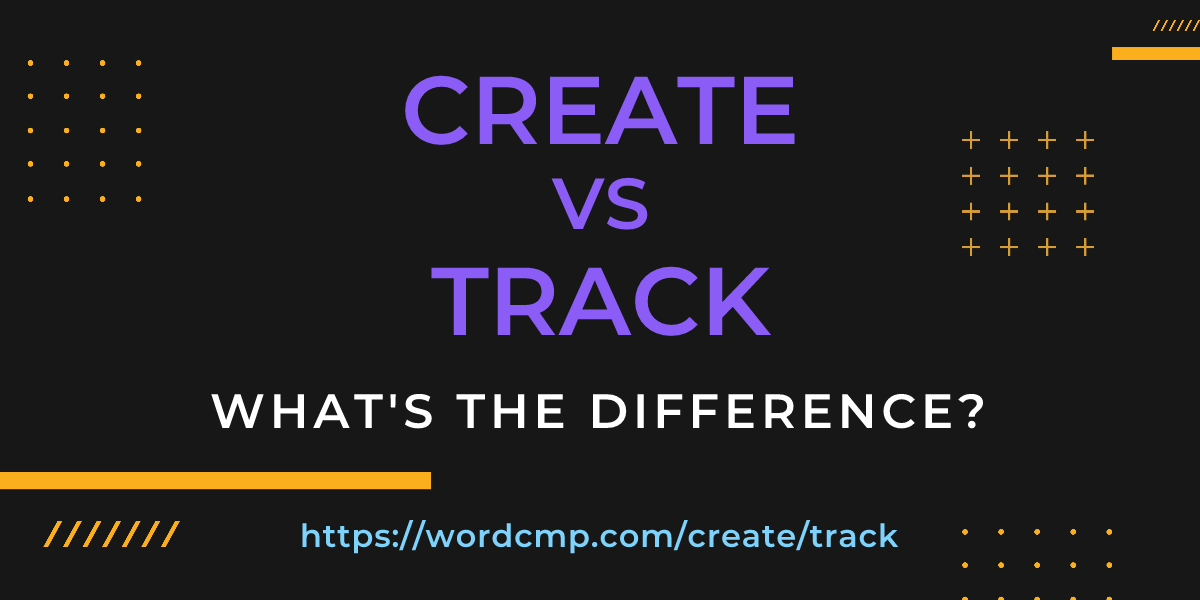 Difference between create and track