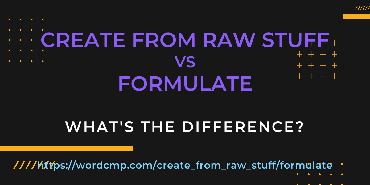 Difference between create from raw stuff and formulate