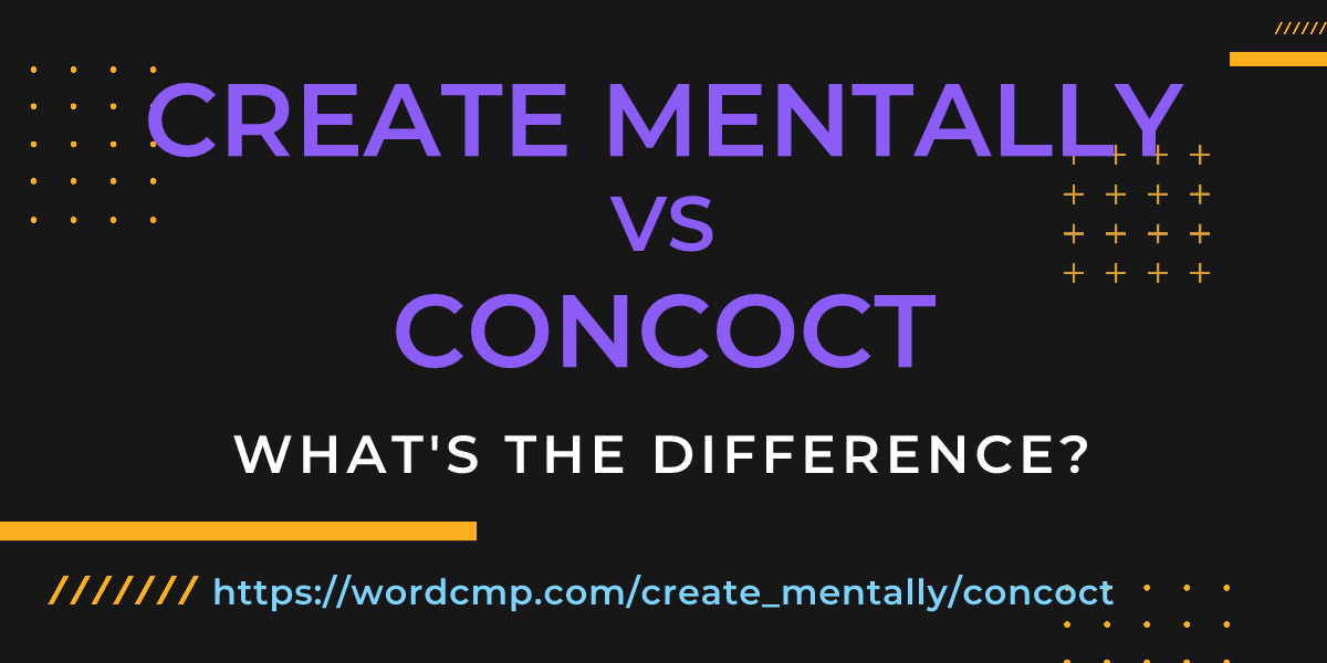 Difference between create mentally and concoct