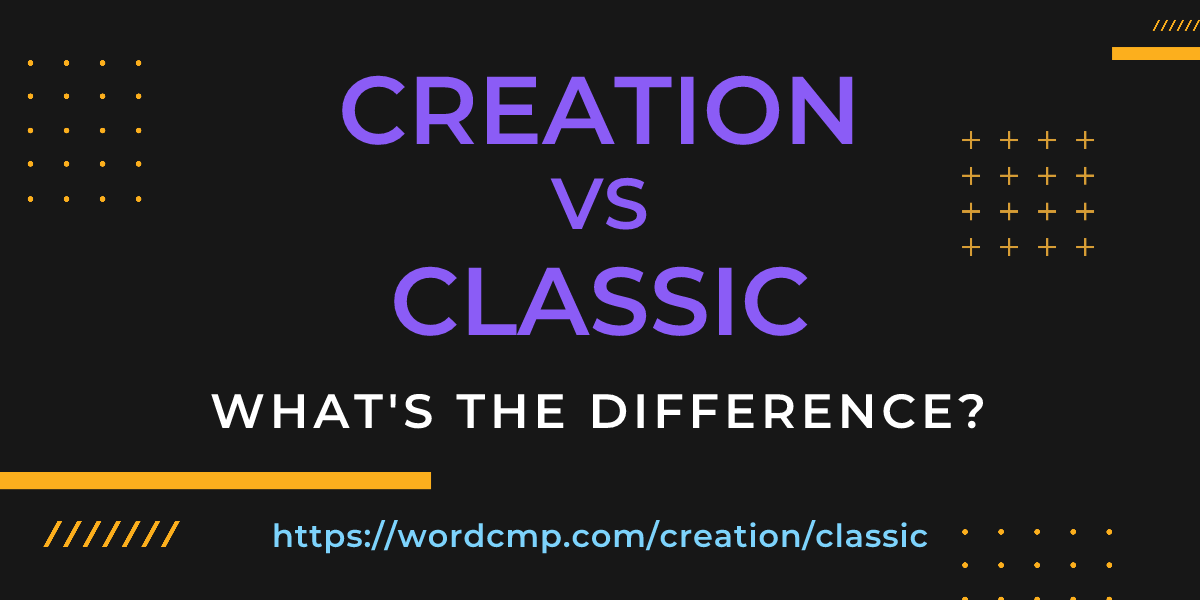 Difference between creation and classic