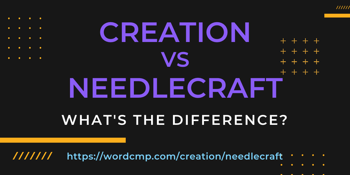 Difference between creation and needlecraft