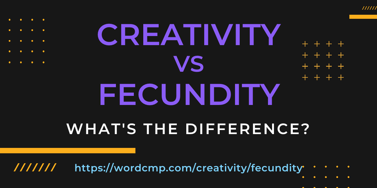 Difference between creativity and fecundity