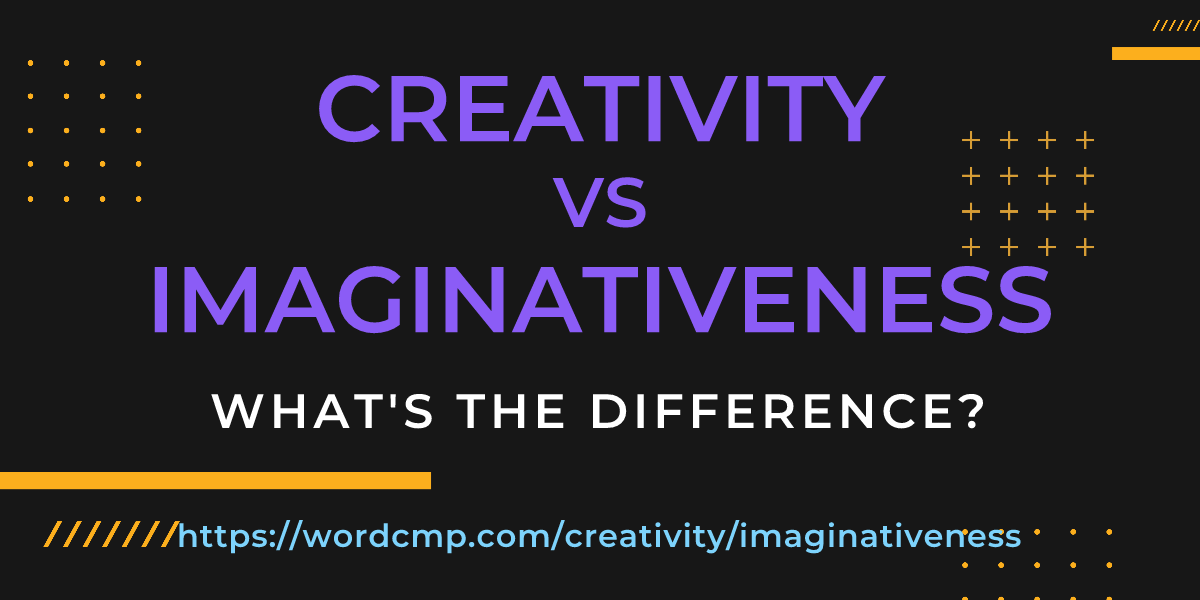 Difference between creativity and imaginativeness
