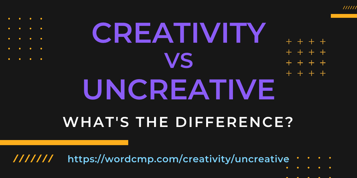Difference between creativity and uncreative