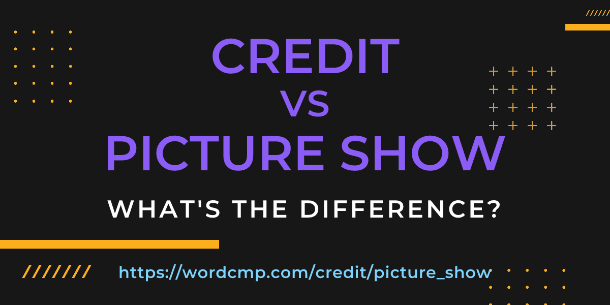 Difference between credit and picture show