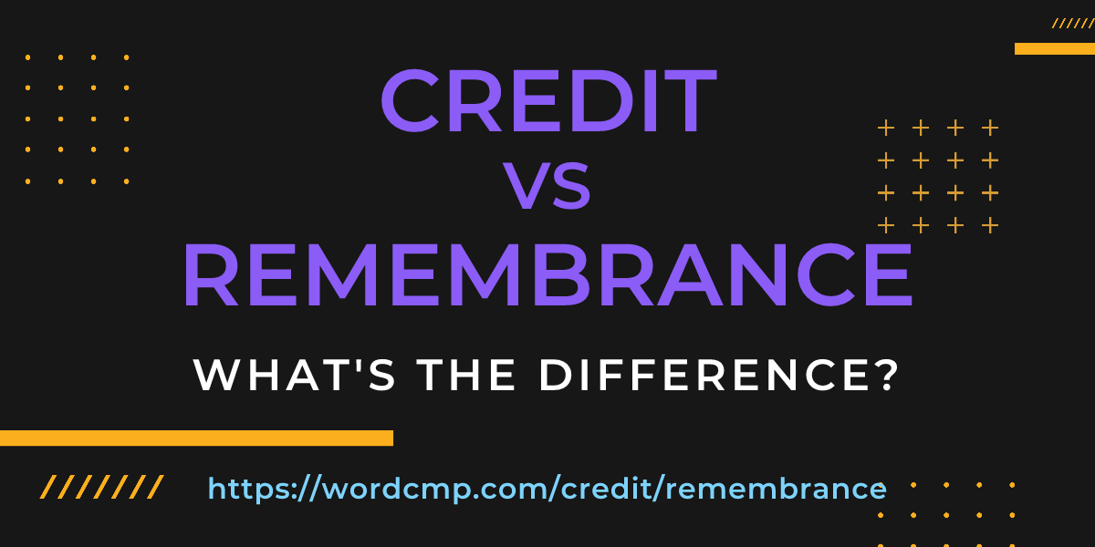 Difference between credit and remembrance