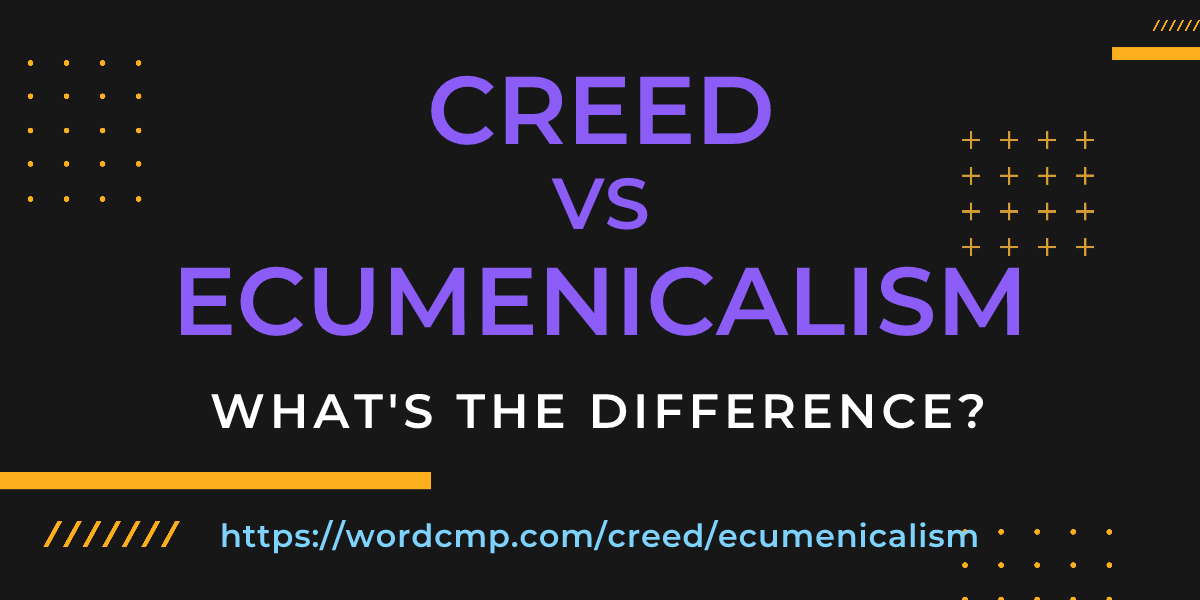 Difference between creed and ecumenicalism
