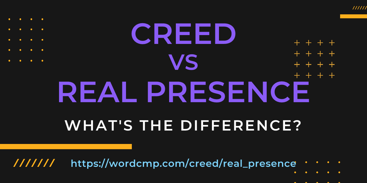 Difference between creed and real presence