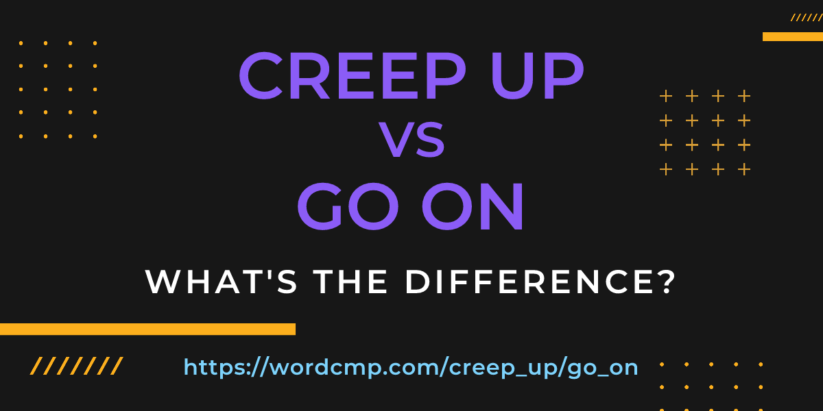 Difference between creep up and go on