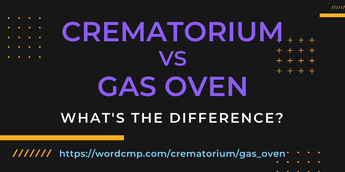 Difference between crematorium and gas oven