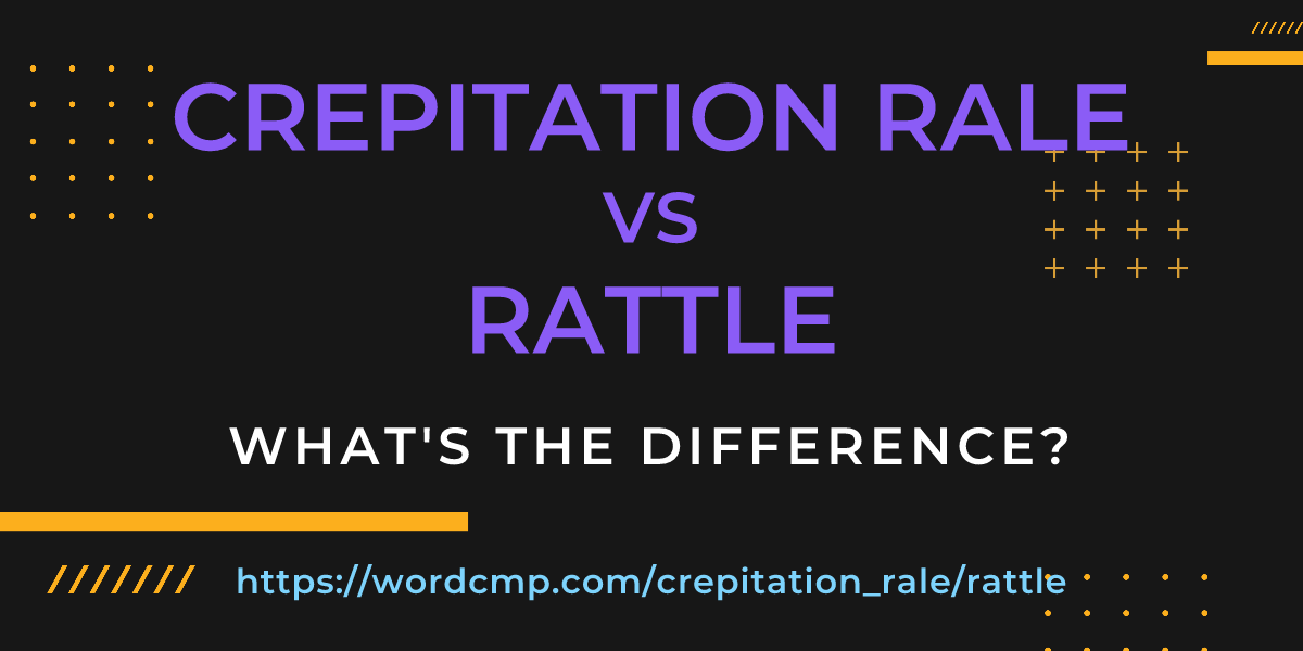 Difference between crepitation rale and rattle
