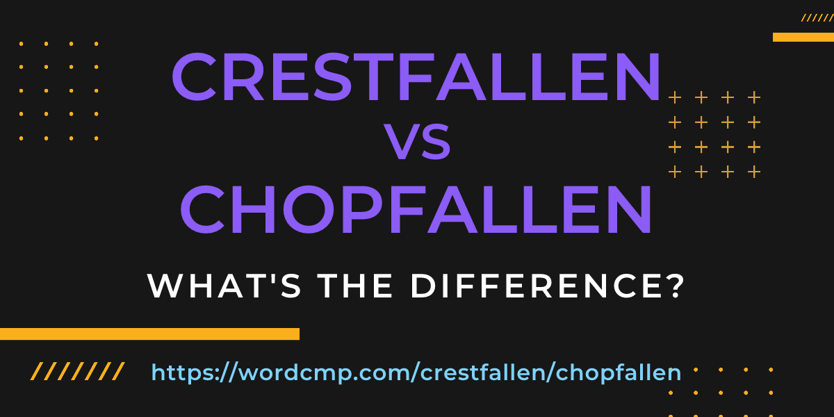 Difference between crestfallen and chopfallen