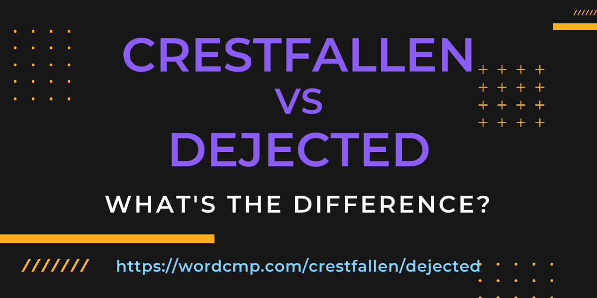 Difference between crestfallen and dejected