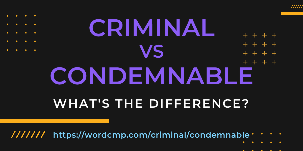 Difference between criminal and condemnable