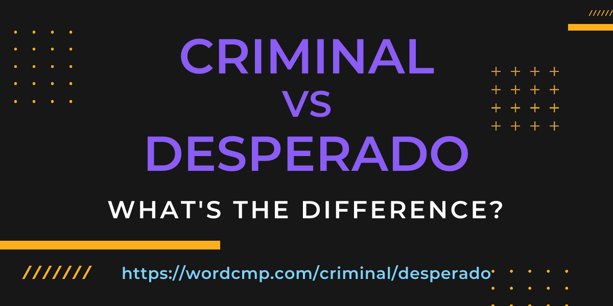 Difference between criminal and desperado