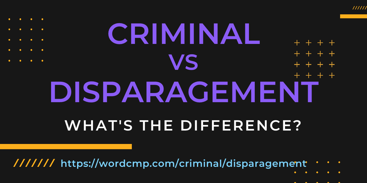 Difference between criminal and disparagement