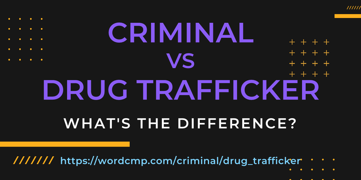 Difference between criminal and drug trafficker