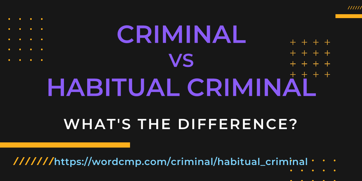 Difference between criminal and habitual criminal
