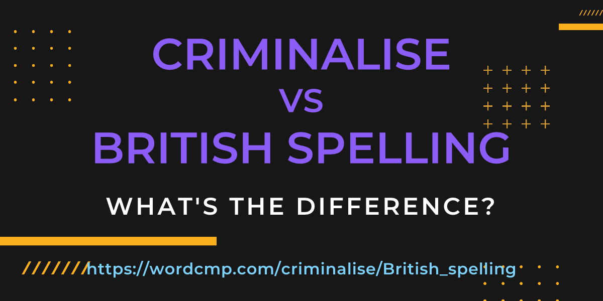 Difference between criminalise and British spelling